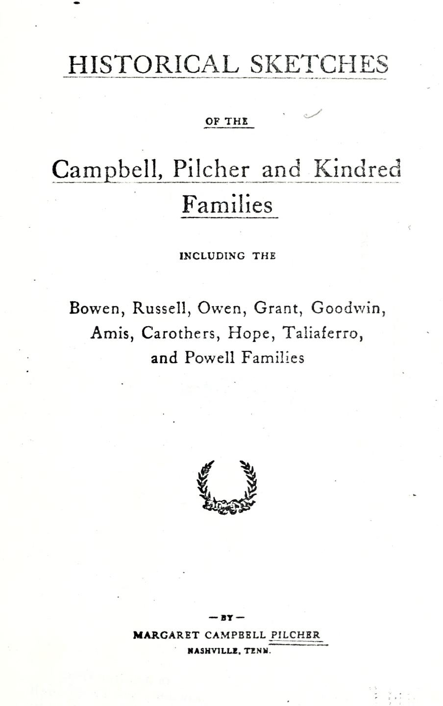Historical Sketches of the Campbell Pilcher and Kindred Families Including the Bowen Russell Owen Grant Goodwin Amis Carothers Hope Taliaferro and Powell Families
