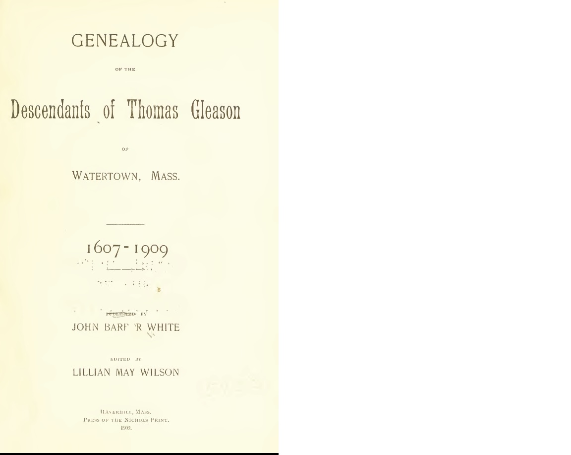 GENEALOGY of the 
Descendants of Thomas Gleason
1607- 1909